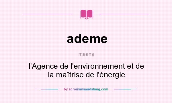What does ademe mean? It stands for l`Agence de l`environnement et de la maîtrise de l`énergie