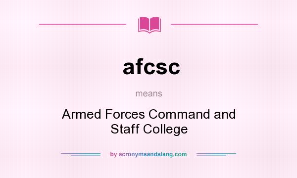 What does afcsc mean? It stands for Armed Forces Command and Staff College
