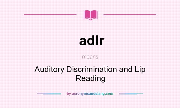 What does adlr mean? It stands for Auditory Discrimination and Lip Reading