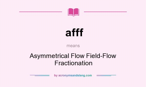 What does afff mean? It stands for Asymmetrical Flow Field-Flow Fractionation