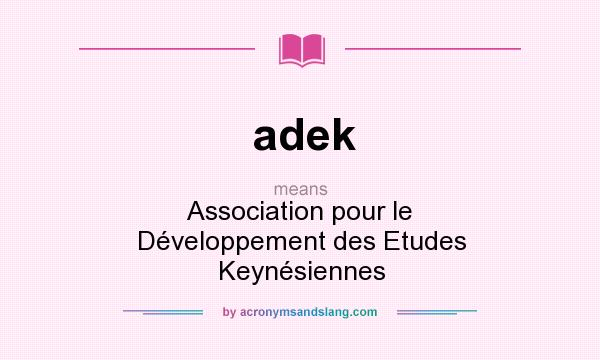 What does adek mean? It stands for Association pour le Développement des Etudes Keynésiennes