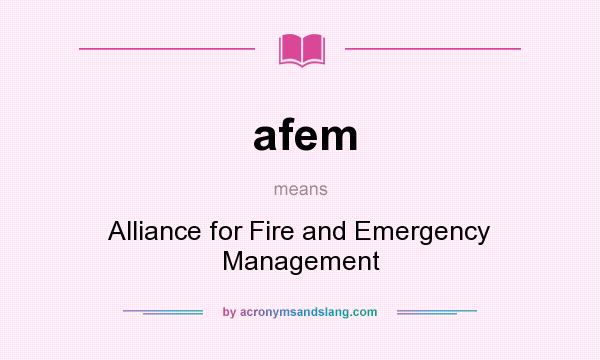 What does afem mean? It stands for Alliance for Fire and Emergency Management