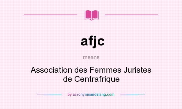 What does afjc mean? It stands for Association des Femmes Juristes de Centrafrique
