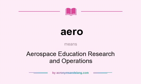 What does aero mean? It stands for Aerospace Education Research and Operations