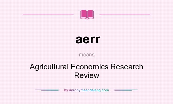 What does aerr mean? It stands for Agricultural Economics Research Review