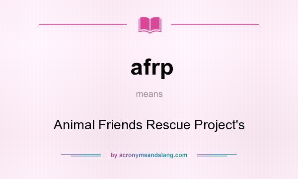 What does afrp mean? It stands for Animal Friends Rescue Project`s