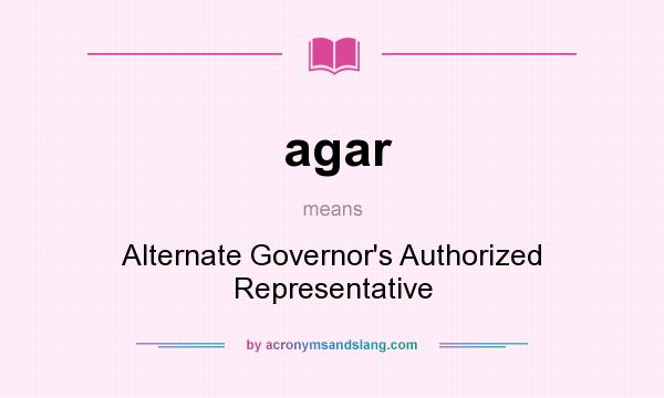 What does agar mean? It stands for Alternate Governor`s Authorized Representative
