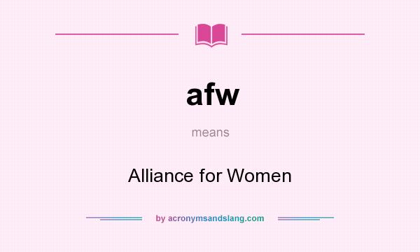 What does afw mean? It stands for Alliance for Women