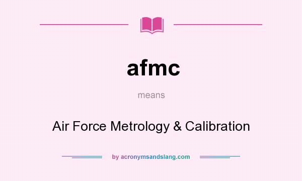 What does afmc mean? It stands for Air Force Metrology & Calibration
