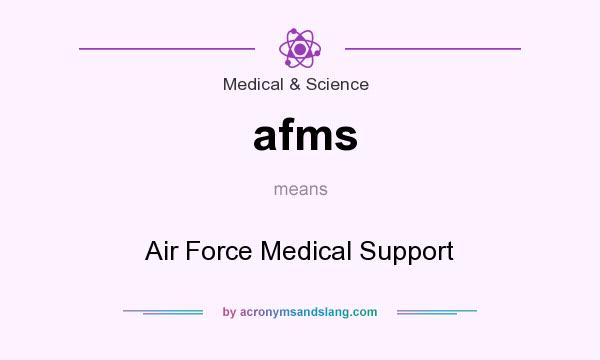 What does afms mean? It stands for Air Force Medical Support