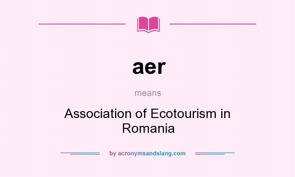 What does aer mean? It stands for Association of Ecotourism in Romania