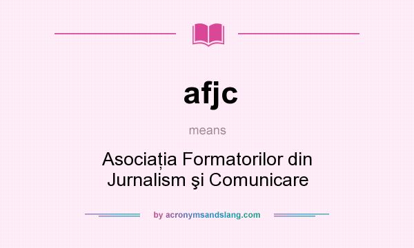 What does afjc mean? It stands for Asociaţia Formatorilor din Jurnalism şi Comunicare