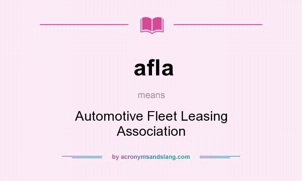 What does afla mean? It stands for Automotive Fleet Leasing Association