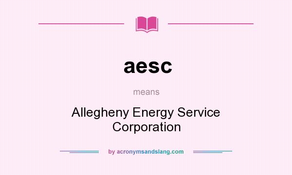 What does aesc mean? It stands for Allegheny Energy Service Corporation