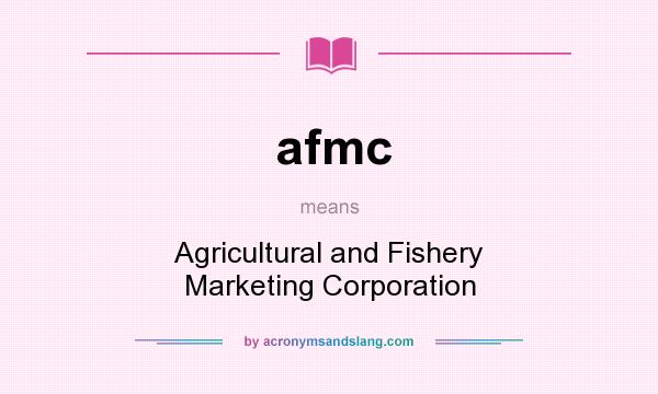 What does afmc mean? It stands for Agricultural and Fishery Marketing Corporation