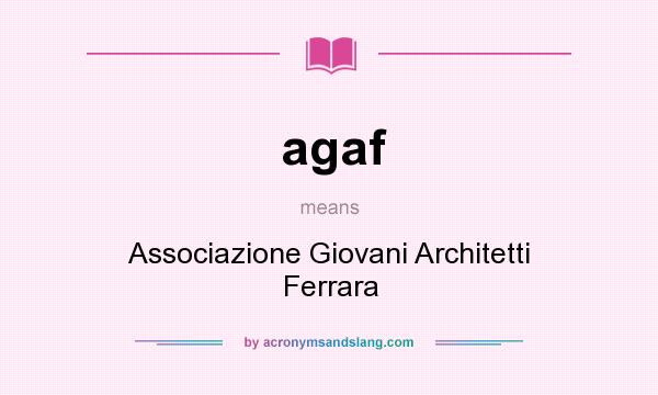 What does agaf mean? It stands for Associazione Giovani Architetti Ferrara