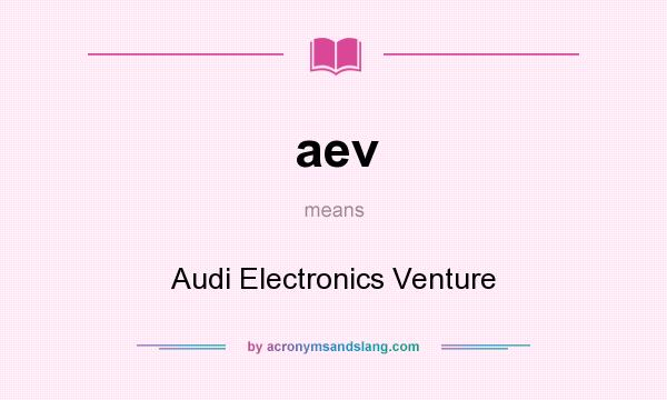 What does aev mean? It stands for Audi Electronics Venture