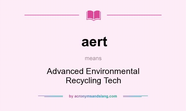 What does aert mean? It stands for Advanced Environmental Recycling Tech