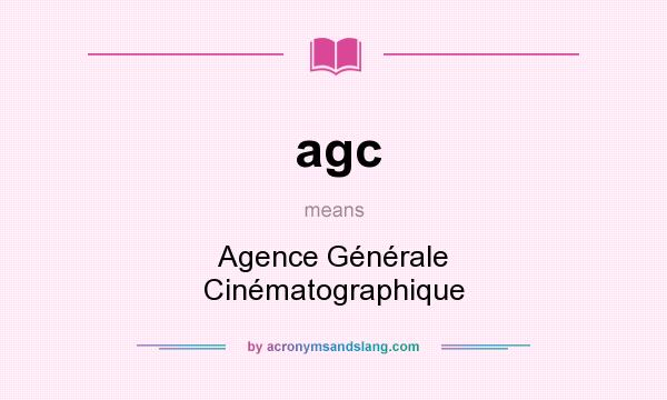 What does agc mean? It stands for Agence Générale Cinématographique