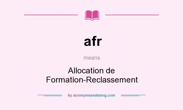 What does afr mean? It stands for Allocation de Formation-Reclassement
