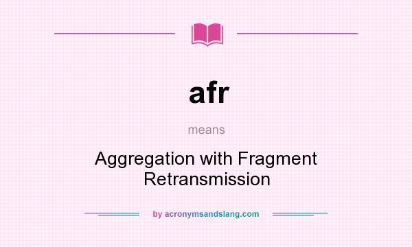 What does afr mean? It stands for Aggregation with Fragment Retransmission