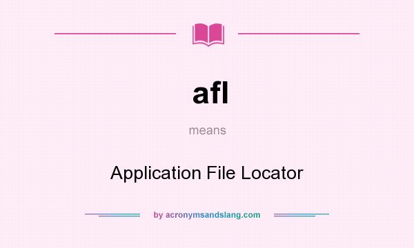 What does afl mean? It stands for Application File Locator
