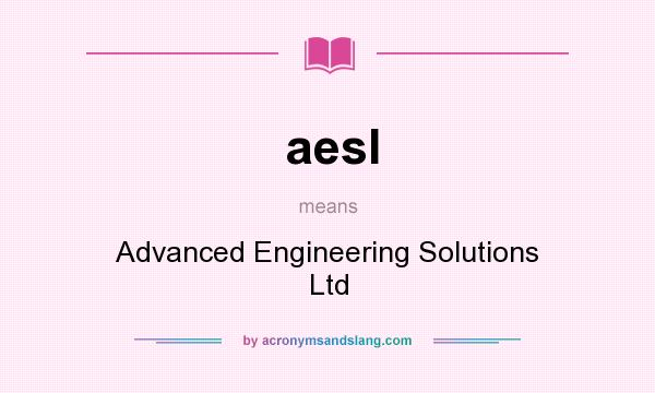 What does aesl mean? It stands for Advanced Engineering Solutions Ltd