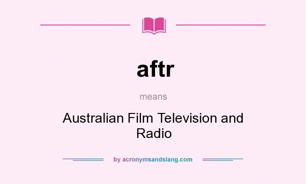 What does aftr mean? It stands for Australian Film Television and Radio