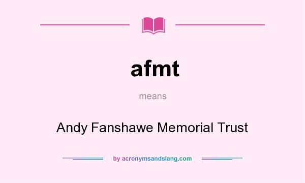 What does afmt mean? It stands for Andy Fanshawe Memorial Trust