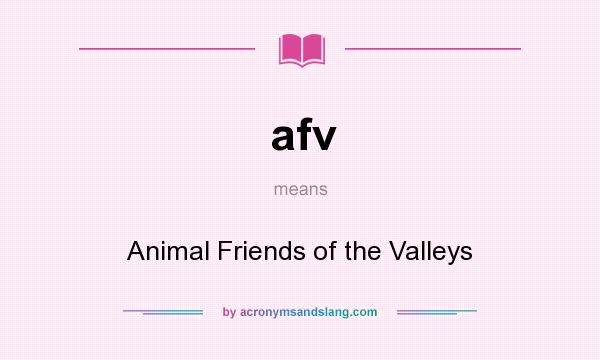 What does afv mean? It stands for Animal Friends of the Valleys