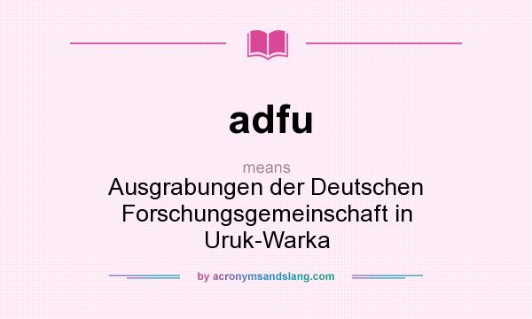 What does adfu mean? It stands for Ausgrabungen der Deutschen Forschungsgemeinschaft in Uruk-Warka