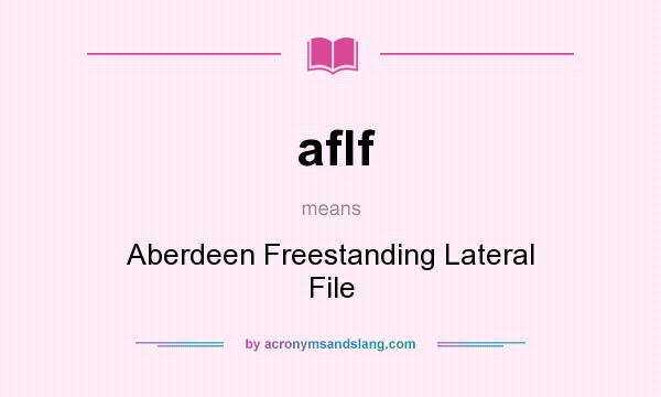 What does aflf mean? It stands for Aberdeen Freestanding Lateral File