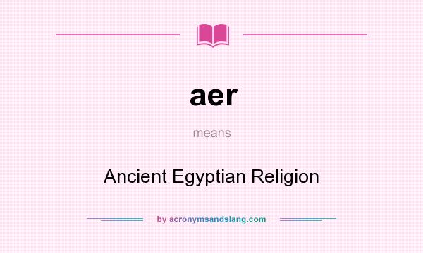 What does aer mean? It stands for Ancient Egyptian Religion