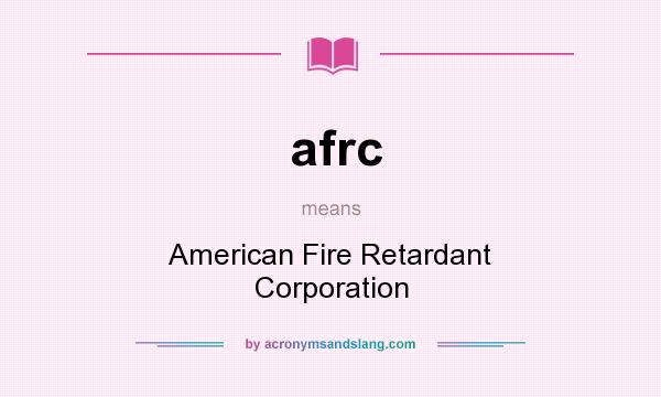 What does afrc mean? It stands for American Fire Retardant Corporation