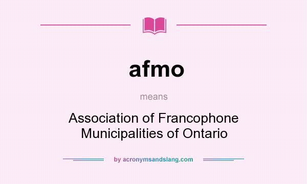 What does afmo mean? It stands for Association of Francophone Municipalities of Ontario
