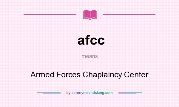 What does afcc mean? It stands for Armed Forces Chaplaincy Center