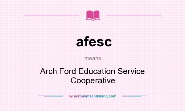 What does afesc mean? It stands for Arch Ford Education Service Cooperative
