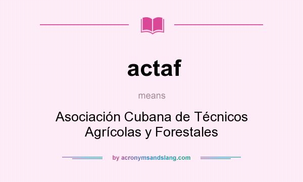 What does actaf mean? It stands for Asociación Cubana de Técnicos Agrícolas y Forestales