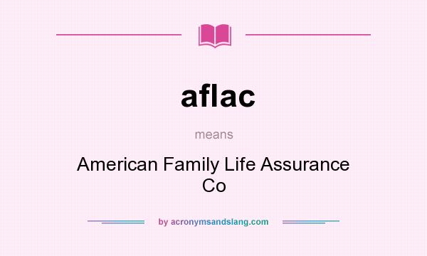 What does aflac mean? It stands for American Family Life Assurance Co