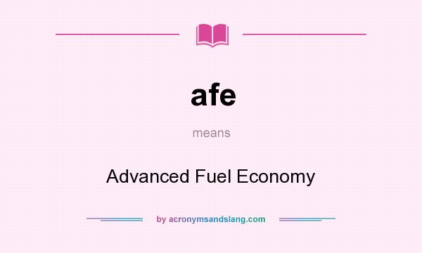 What does afe mean? It stands for Advanced Fuel Economy