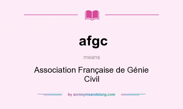 What does afgc mean? It stands for Association Française de Génie Civil
