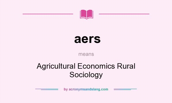 What does aers mean? It stands for Agricultural Economics Rural Sociology