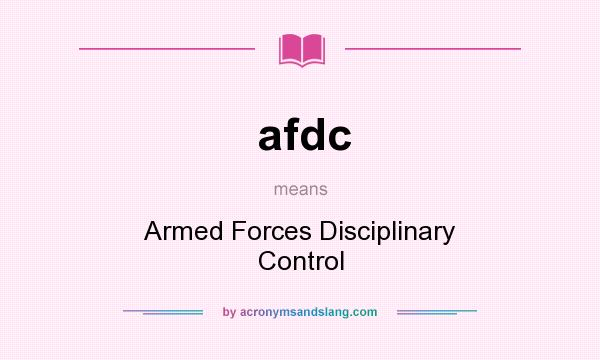 What does afdc mean? It stands for Armed Forces Disciplinary Control