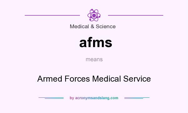 What does afms mean? It stands for Armed Forces Medical Service