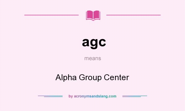 What does agc mean? It stands for Alpha Group Center