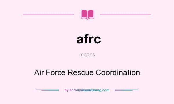 What does afrc mean? It stands for Air Force Rescue Coordination