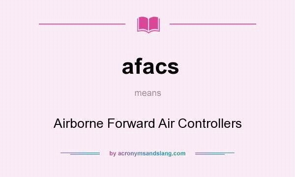 What does afacs mean? It stands for Airborne Forward Air Controllers