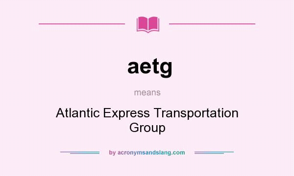 What does aetg mean? It stands for Atlantic Express Transportation Group