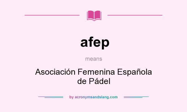 What does afep mean? It stands for Asociación Femenina Española de Pádel