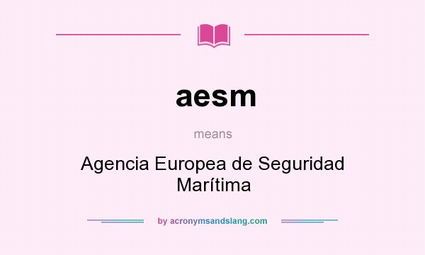What does aesm mean? It stands for Agencia Europea de Seguridad Marítima